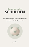 Raus aus den Schulden: Der ehrliche Weg zu finanzieller Kontrolle und einem schuldenfreien Leben (German Edition) B0GV58MFYC Book Cover