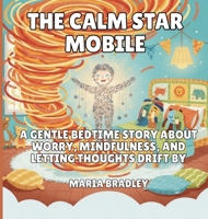 The Calm Star Mobile: A Gentle Bedtime Story About Worry, Mindfulness, and Letting Thoughts Drift By (The Bedroom Squad) B0GNXFMLBW Book Cover