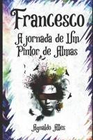Francesco: A Jornada de um Pintor de Almas (Portuguese Edition) B0F54PZJBJ Book Cover