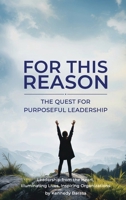 FOR THIS REASON: The Quest for Purposeful Leadership 197089430X Book Cover