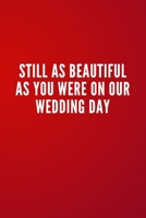 Still as beautiful as you were on our wedding day: Blank Lined Romantic Journal Notebook Cover Unique Gift Idea Husband And Wife, Kids, Girlfriend, Boyfriend (Red Notebook) 1660924642 Book Cover