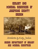 Geology and Mineral Resources of Josephine County Oregon 1495289389 Book Cover