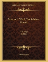Marcus L. Ward, The Soldiers Friend: A Eulogy 1162105267 Book Cover