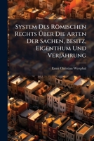 System Des Römischen Rechts Über Die Arten Der Sachen, Besitz, Eigenthum Und Verjährung... 1279312394 Book Cover