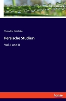 Persische Studien: Vol. I und II 3348033489 Book Cover