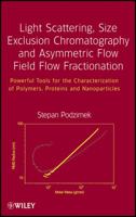 Light Scattering, Size Exclusion Chromatography and Asymmetric Flow Field Flow Fractionation: Powerful Tools for the Characterization of Polymers, Proteins and Nanoparticles 0470386177 Book Cover