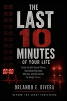 The Last 10 Minutes of Your Life: Inside the Split-Second Choices That Decide Who Lives, Who Dies, and Who Carries the Weight Forever B0GZ3XBQT3 Book Cover