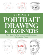 30-Minute Portrait Drawing for Beginners: Easy Step-By-Step Lessons and Techniques for Drawing Faces B0BM42FB3D Book Cover