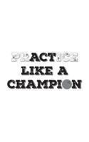 PrACTice Like a Champion: Bowling PrACTice or Act Like a Champion! Awesome Notebook Gift Idea for Players - Funny Great Doodle Diary Book Bowling Lovers And Players Who Love To Bowl And Score Strike K 1071192698 Book Cover