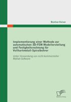 Implementierung Einer Methode Zur Automatischen 3D-Fem Modellerstellung Und Festigkeitsrechnung Fur Vollhartmetall-Spiralbohrer: Unter Verwendung Von 3836692392 Book Cover