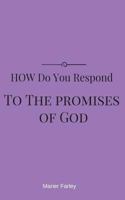 How Do You Respond To The Promises Of God? 1537379127 Book Cover