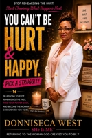 You Can't Be Hurt & Happy. Pick a Struggle!: Stop Chasing the Hurt. Start Choosing What Happens Next. B0HHF5FRRB Book Cover