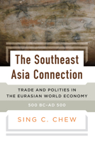 The Southeast Asia Connection: Trade and Polities in the Eurasian World Economy, 500 BC–AD 500 1836950624 Book Cover