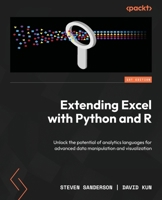 Extending Excel with Python and R: Unlock the potential of analytics languages for advanced data manipulation and visualization 1804610690 Book Cover