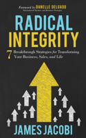 Radical Integrity : 7 Breakthrough Strategies for Transforming Your Business, Sales, and Life 1642795135 Book Cover