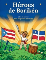 Heroes de Borikén: Libro de colorear para pequeños boricuas (Spanish Edition) 1998242730 Book Cover