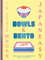 JapanEasy Bowls Bento: Simple and Satisfying Japanese Recipes for All Day, Every Day 178488569X Book Cover