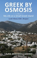 Greek by Osmosis: My Life on A Small Greek Island (with Mama Kiki's Recipes) B0G368HMC2 Book Cover