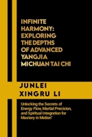 Infinite Harmony: Exploring the Depths of Advanced Yangjia Michuan Tai Chi: Unlocking the Secrets of Energy Flow, Martial Precision, and Spiritual ... Quest for Mastery in Martial Arts) B0CP29L7HQ Book Cover