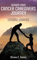 Wisdom From Cancer Caregivers Journey: Lessons Learned B0BYLZGNCN Book Cover
