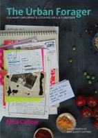 The Urban Forager: Culinary Exploring & Cooking on L.A.’s Eastside 1945551429 Book Cover