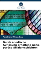 Durch anodische Aufl�sung erhaltene nano-por�se Siliziumschichten 6204121693 Book Cover