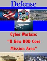 Cyber Warfare: “A New DOD Core Mission Area” 1500742848 Book Cover