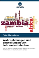 Wahrnehmungen und Einstellungen von Lehramtsstudenten: und ihr kognitiv metakognitives Bewusstsein im Fach Mathematik an Hochschulen in Sambia 6205226383 Book Cover