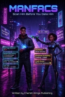 MANFACS Scan Him Before You Date Him: A Black Contemporary Romance About Red Flags, AI, and Choosing Yourself B0H9ZJ2TG4 Book Cover