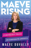 Maeve Rising: Coming Out Trans in Corporate America 1736795414 Book Cover