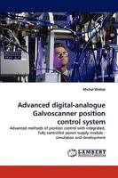 Advanced digital-analogue Galvoscanner position control system: Advanced methods of position control with integrated, fully controlled power supply module - simulation and development 383832806X Book Cover