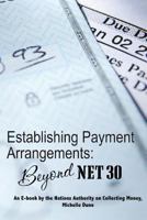 Establishing Payment Arrangements: Beyond Net 30: The Collecting Money Series 1475187041 Book Cover