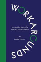 Workarounds: 50+ Insider Tactics for Age 50+ Entrepreneurs 1985785595 Book Cover