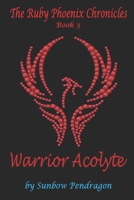 Warrior Acolyte (The Ruby Phoenix Chronicles) B0851L9RKW Book Cover