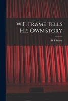 W.F. Frame Tells his own Story 1017447187 Book Cover