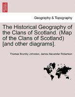 The Historical Geography of the Clans of Scotland. (Map of the Clans of Scotland) [and other diagrams]. 1241306265 Book Cover