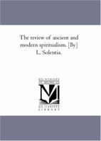 The Review of Ancient and Modern Spiritualism 1144767873 Book Cover