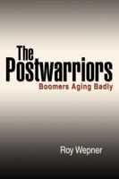 The Postwarriors: Boomers Aging Badly 0595425402 Book Cover
