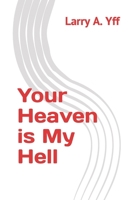 Your Heaven is My Hell B09L51GG73 Book Cover