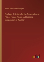 Ensilage. A System for the Preservation in Pits of Forage Plants and Grasses, Independent of Weather 3385327059 Book Cover