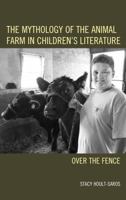 The Mythology of the Animal Farm in Children's Literature: Over the Fence 1498519776 Book Cover