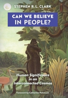 Can We Believe in People?: Human Significance in an Interconnected Cosmos 1621385094 Book Cover