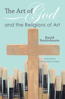 The Art of God and the Religions of Art 1556357214 Book Cover