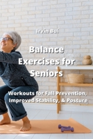 Balance Exercises for Seniors: Workouts for Fall Prevention, Improved Stability, &Posture 9990503966 Book Cover