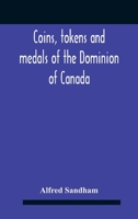 Coins, Tokens and Medals of the Dominion of Canada 9354187153 Book Cover
