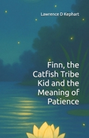 Finn, the Catfish Tribe Kid and the Meaning of Patience (Junior Tribes: The Tribe Kids and Their Special Gifts) B0FQ4C6KZN Book Cover