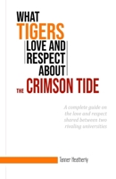 What Tigers Love and Respect about the Crimson Tide 1652478701 Book Cover