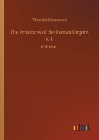 The Provinces of the Roman Empire From Caesar to Diocletian; Volume 1 1512321095 Book Cover