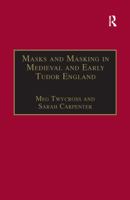 Masks and Masking in Medieval and Early Tudor England (Studies in Performance and Early Modern Drama) 1138257850 Book Cover