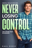 Mental Health For Men: Never Losing Control - Stay Within Your Boundaries 1804280925 Book Cover